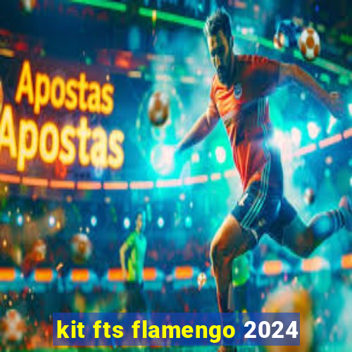 kit fts flamengo 2024